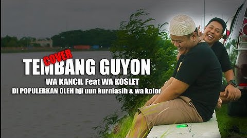 TEMBANG GUYON (COVER) WA KANCIL FEAT WA KOSLET DI POPULERKAN OLEH HJI UUN KURNIASIH DAN WA KOLOR