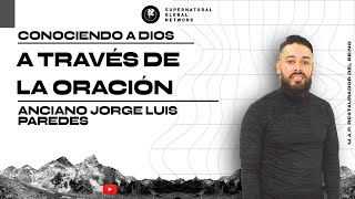 Conociendo a Dios a través de la Oración - Anciano Jorge Paredes | Nov, 20 - 2022