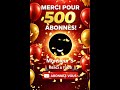 nous célébrons nos 500 premiers abonnés Merci à vous on avance ensemble 🙏🏾