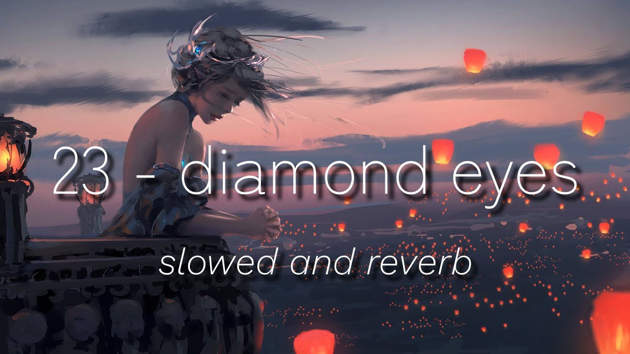23 - diamond eyes (slowed and reverb) lyric video