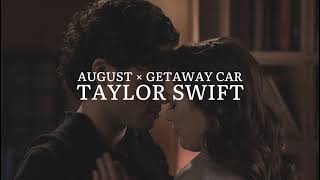 august x getaway car mashup [taylor swift] — edit audio