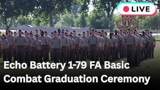 LIVE!! Echo Battery 1-79 FA Basic Combat Graduation Ceremony | Basic Combat Graduation Ceremony