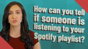 How can you tell if someone is listening to your Spotify playlist?