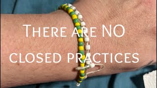There are NO ‘closed practices’