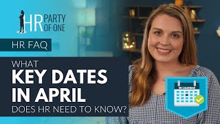 What Key Dates in April Does HR Need to Know?