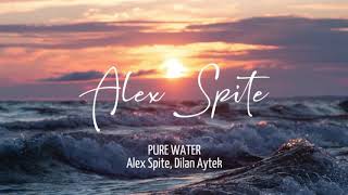 Alex Spite & Dilan Aytek - Pure Water | Exclusive!