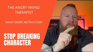 Simple Concept to Find Motivation - STOP BREAKING CHARACTER - The Angry Viking Therapist - #anger