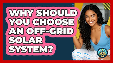Why Should You Choose An Off-grid Solar System? - Your Utilities Hub