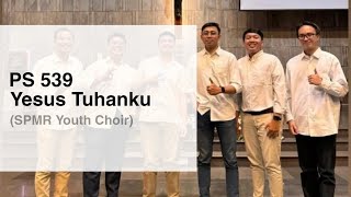 PS 539 - Yesus, Tuhanku (SPMR Male Choir)