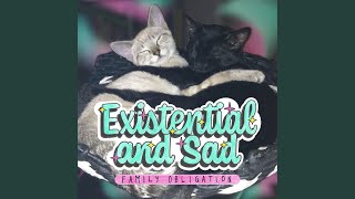 Existential and Sad