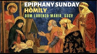 HOMILY (JANUARY 8, 2023) | SOLEMNITY OF THE EPIPHANY OF THE LORD | DOM LORENZO MARIA, SSCV