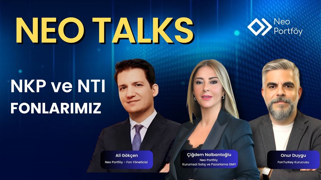 NKP ve NTI Fonlarımız | Çiğdem Nalbantoğlu & Onur Duygu & Ali Gökçen | Neo Portföy