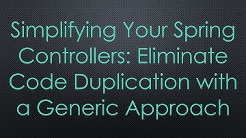Simplifying Your Spring Controllers: Eliminate Code Duplication with a Generic Approach
