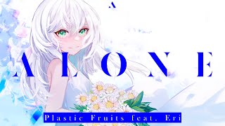 【MV】Plastic Fruits - ALONE (feat. Eri)