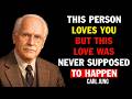 Carl Jung: This Person Loves You but This Love Was Never Supposed to Happen