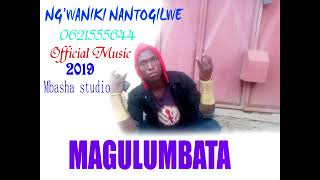 Magulumbata_Ng'waniki Nantogilwe_0621555644_prod by mbasha studio usevya 2019