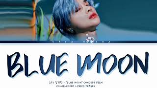 JAY 김진환 - "BLUE MOON" CONCEPT FILM (Color-Coded Lyrics Teaser HAN/ROM/ENG) 가사