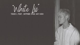 [Vietsub] 하얀거짓말 White Lie - TRADE L (Feat. Jay Park) | Prod by. Way Ched