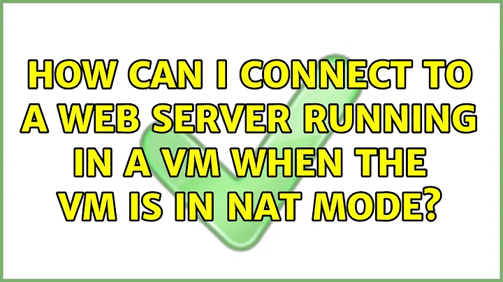 How can I connect to a web server running in a VM when the VM is in NAT mode? (2 Solutions!!)