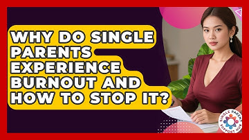 Why Do Single Parents Experience Burnout And How To Stop It? - Single Parent Support Hub