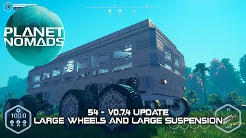 Planet Nomads - 54 - v0.7.4 Update - Large Wheels And Large Suspension