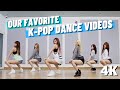 OUR FAVORITE K-POP DANCE VIDEOS 🕺 (4K)