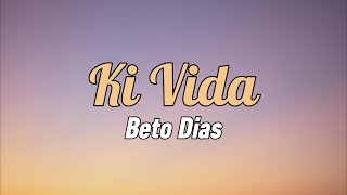 Beto Dias - Ki Vida (Letra)