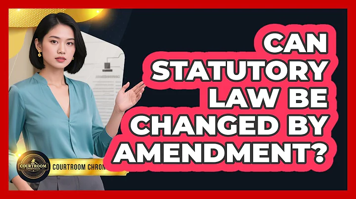 Can Statutory Law Be Changed By Amendment? - Courtroom Chronicles