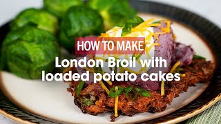 How to Make London Broil with Loaded Potato Cakes