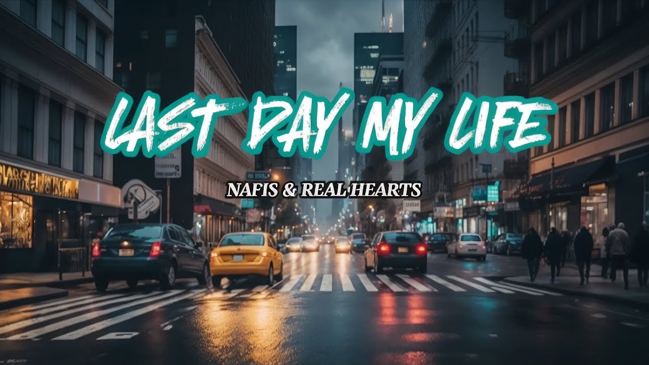 LAST DAY IN MY LIFE - Nafis & Real Hearts (official music) - YouTube