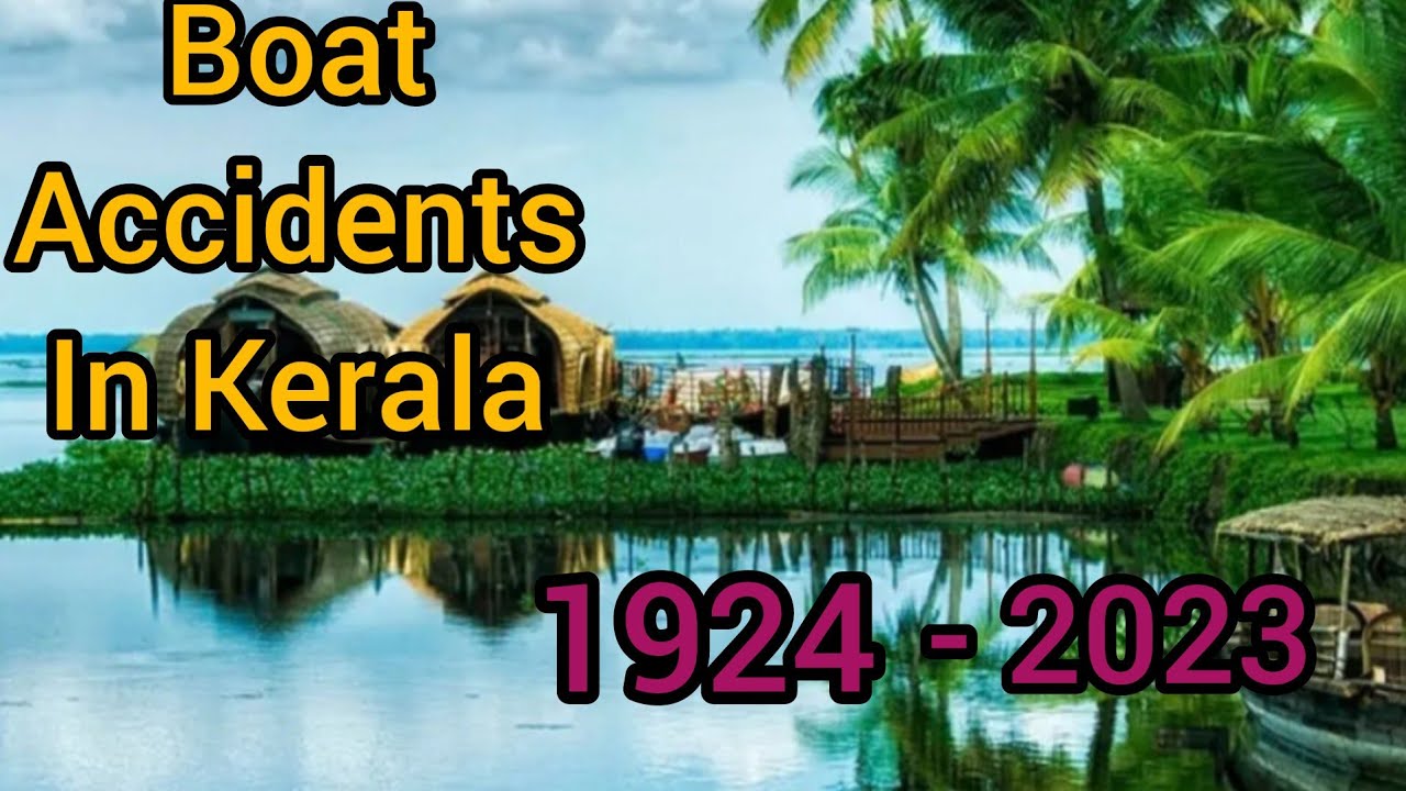 Boat Accidents In Kerala/ കേരളത്തിൽ നടന്ന ബോട്ടപകടങ്ങൾ കാലക്രമത്തി