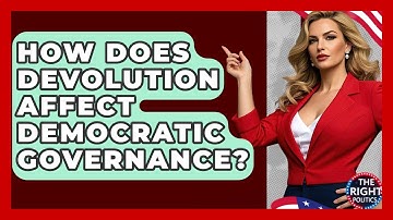 How Does Devolution Affect Democratic Governance? - The Right Politics