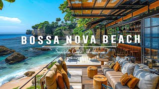 Chill Out by the Sea - Seaside Cafe Relaxation with Smooth Bossa Nova & Positive Coffee Vibes