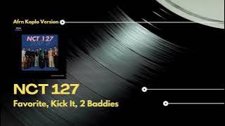 NCT 127 - Favorite, Kick it, 2 Baddies ( Afrn Koplo JDM Version )