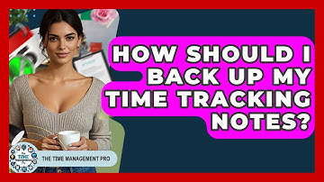 How Should I Back Up My Time Tracking Notes? - The Time Management Pro