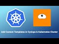 Easily add custom template in cyclops ui and kubernetes cluster