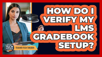 How Do I Verify My LMS Gradebook Setup?