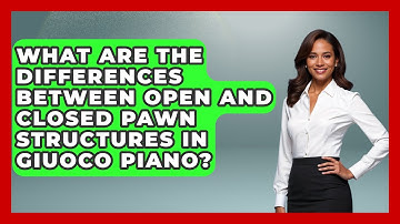 What Are The Differences Between Open And Closed Pawn Structures In Giuoco Piano? - The Chess Codex