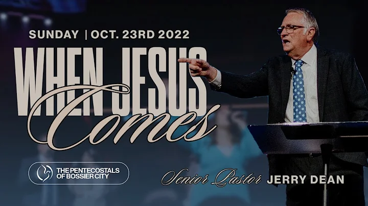 "When Jesus Comes" - Sr. Pastor Jerry Dean