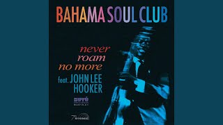 Miniatura del video "BAHAMA SOUL CLUB - Never Roam No More (feat. John Lee Hooker)"