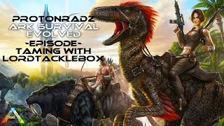 Ark Survival Evolved Tutorial How To Tame Dinos! W ProtonRadz Featuring Lord TackleBox
