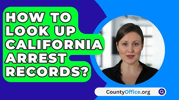 How To Look Up California Arrest Records? - CountyOffice.org