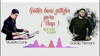 Mustafa canik ft Gökalp Tekmanli  -  götür beni gittigin yere - cover 2020 trapvers