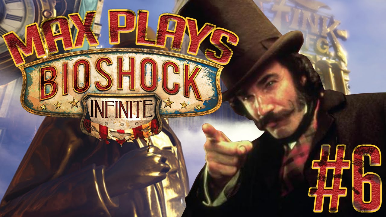 Max Plays Bioshock Infinite Gameplay Playthrough Part 6 Youtube 
