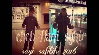 cheb hani sghir 2016 - Sayi Safitih ( grand succès )