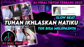 DJ Tuhan Ikhlaskan Hatiku Slow Beat Remix Viral Tiktok Terbaru 2023 Full Bass