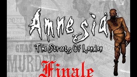 Amnesia: The Streets of London finale - Morion!