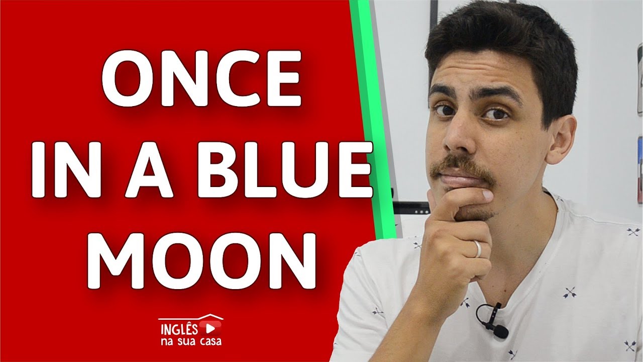 O que significa ONCE IN A BLUE MOON? Inglês na Sua Casa YouTube