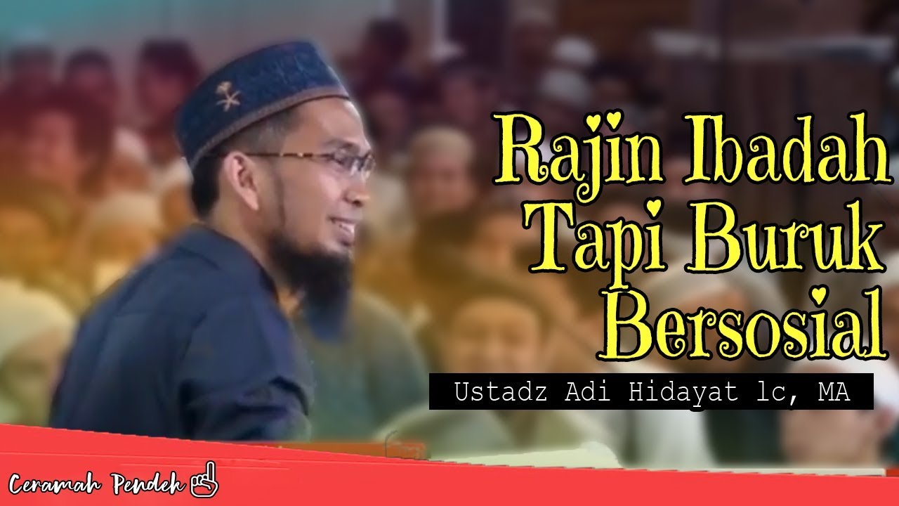 Download Rajin Ibadah Tapi Buruk Dalam Bersosial Ustadz Adi Hidayat Lc Ma Mp3 01 58 Min Peadl Nag