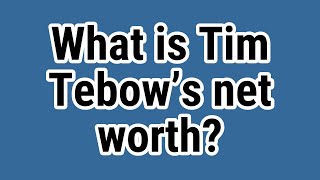 What is Tim Tebow's net worth?